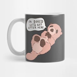 I’m bored let’s get otter here Mug